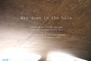 Way down in the hole © Candice Nguyen_Christine Jeanney