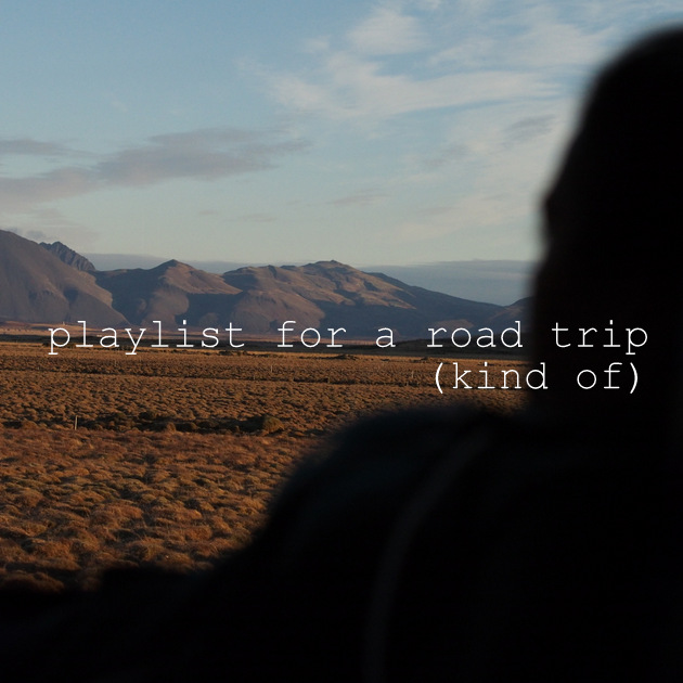 Playlist for a road trip (kind of)